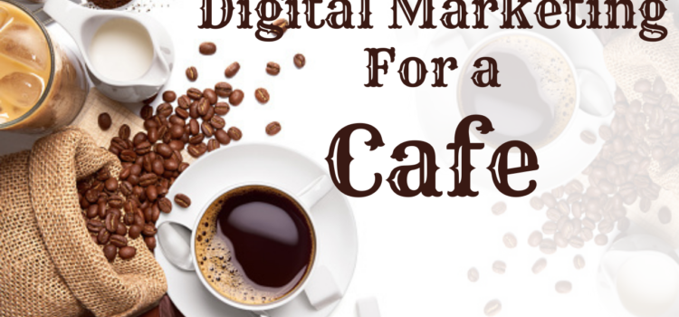 5 Digital Marketing Strategies for Cafe’s